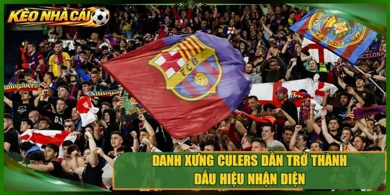 Danh xưng Culers dần trở thành dấu hiệu nhận diện