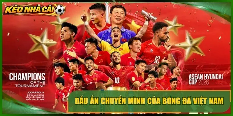 Dấu ấn chuyển mình của bóng đá Việt Nam