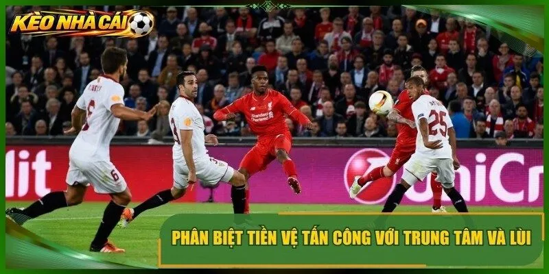 Phân biệt tiền vệ tấn công với trung tâm và lùi