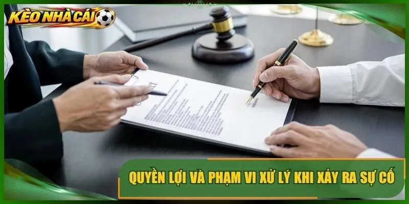 Quyền lợi và phạm vi xử lý khi xảy ra sự cố