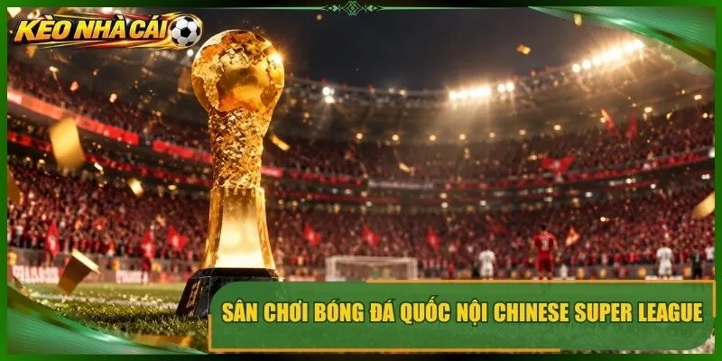 Sân chơi bóng đá quốc nội chinese super league
