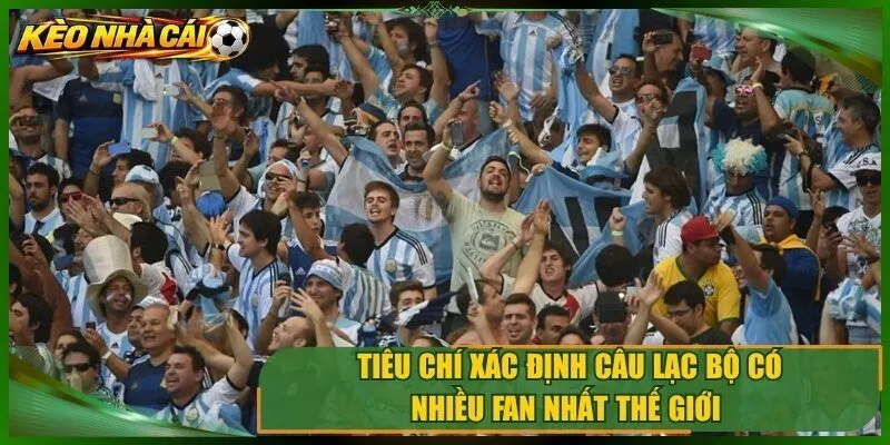 Cách xác định câu lạc bộ có nhiều fan nhất thế giới