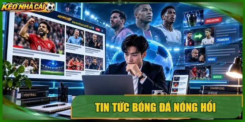 Tin tức bóng đá nóng hổi